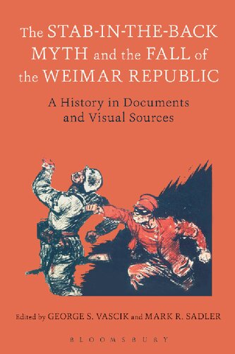 The Stabintheback Myth And The Fall Of The Weimar Republic A History In Documents And Visual Sources George S Vascik Mark R Sadler Editors