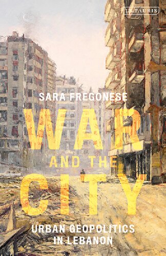 War And The City Urban Geopolitics In Lebanon Sara Fregonese