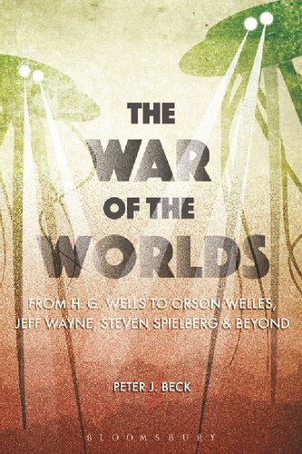 The War Of The Worlds From H G Wells To Orson Welles Jeff Wayne Steven Spielberg And Beyond Peter J Beck