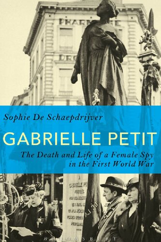 Gabrielle Petit The Death And Life Of A Female Spy In The First World War Sophie De Schaepdrijver