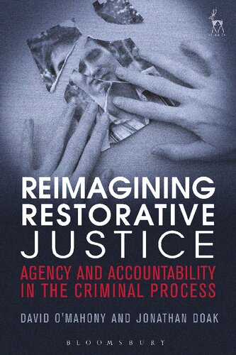 Reimagining Restorative Justice Agency And Accountability In The Criminal Process David Omahony Jonathan Doak
