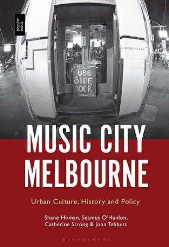 Music City Melbourne Urban Culture History And Policy Shane Homan Seamus Ohanlon Catherine Strong John Tebbutt