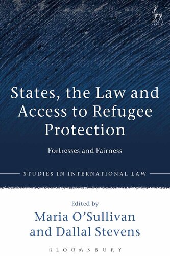 States The Law And Access To Refugee Protection Fortresses And Fairness Maria Osullivan Dallal Stevens Editors