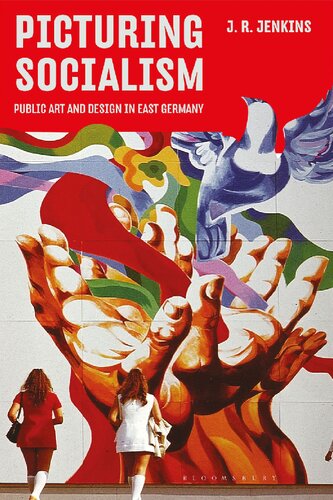 Picturing Socialism Public Art And Design In East Germany J R Jenkins