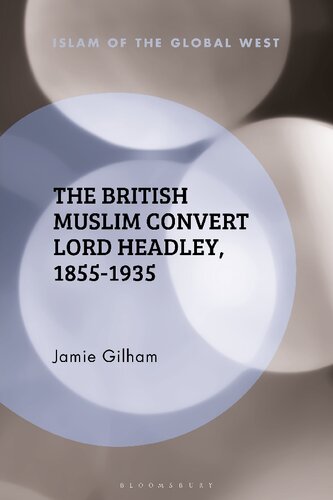 The British Muslim Convert Lord Headley 18551935 Jamie Gilham