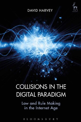 Collisions In The Digital Paradigm Law And Rulemaking In The Internet Age David Harvey