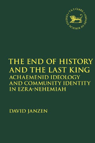 The End Of History And The Last King Achaemenid Ideology And Community Identity In Ezranehemiah David Janzen