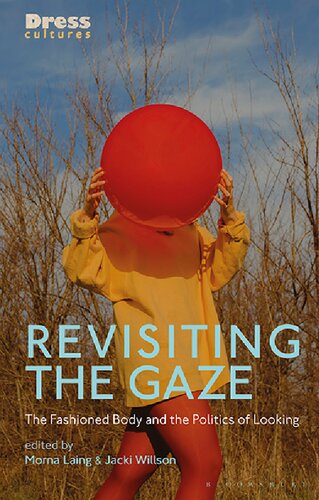 Revisiting The Gaze The Fashioned Body And The Politics Of Looking Morna Laing Jacki Willson Editor