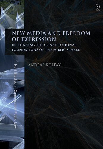 New Media And Freedom Of Expression Rethinking The Constitutional Foundations Of The Public Sphere Andrs Koltay