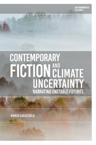 Contemporary Fiction And Climate Uncertainty Narrating Unstable Futures Marco Caracciolo