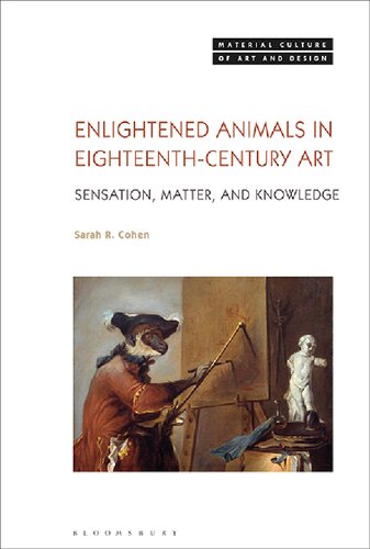 Enlightened Animals In Eighteenthcentury Art Sensation Matter And Knowledge Sarah R Cohen