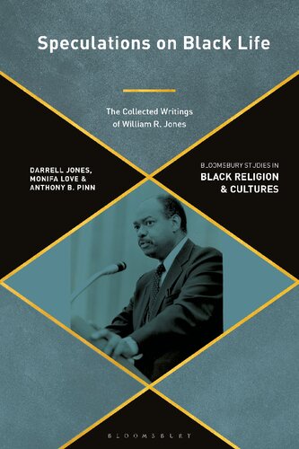 Speculations On Black Life The Collected Writings Of William R Jones Darrell Jones Monifa Love Anthony B Pinn