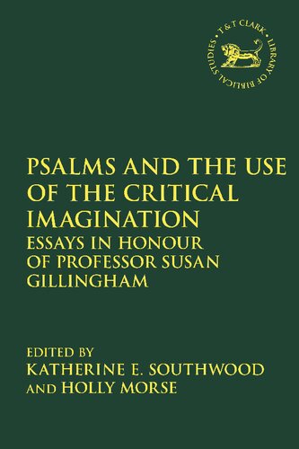 Psalms And The Use Of The Critical Imagination Essays In Honour Of Professor Susan Gillingham Katherine E Southwood Holly Morse Editors