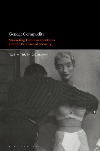 Gender Commodity Marketing Feminist Identities And The Promise Of Security Robin Truth Goodman