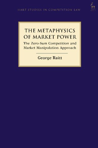 The Metaphysics Of Market Power The Zerosum Competition And Market Manipulation Approach George Raitt