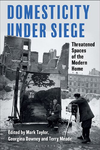Domesticity Under Siege Threatened Spaces Of The Modern Home Mark Taylor Georgina Downey Terry Meade Editors