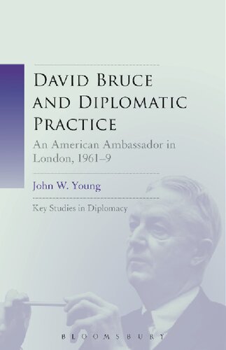 David Bruce And Diplomatic Practice An American Ambassador In London 19619 John W Young