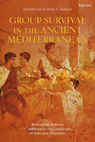 Group Survival In The Ancient Mediterranean Rethinking Material Conditions In The Landscape Of Jews And Christians 2021th Edition Richard Last Philip A Harland