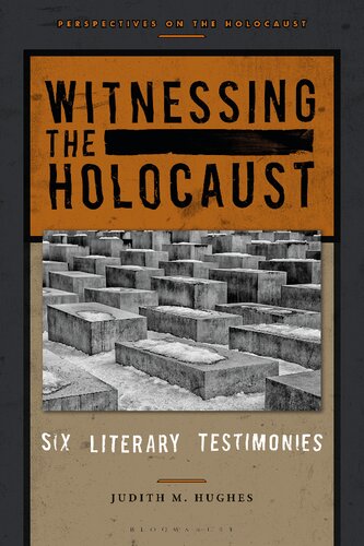 Witnessing The Holocaust Six Literary Testimonies Judith M Hughes