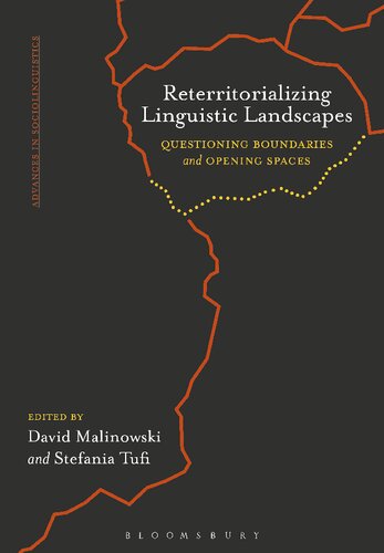 Reterritorializing Linguistic Landscapes Questioning Boundaries And Opening Spaces David Malinowski Stefania Tufi