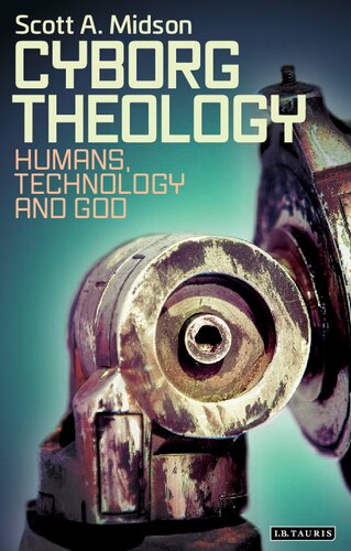 Cyborg Theology Humans Technology And God Scott A Midson