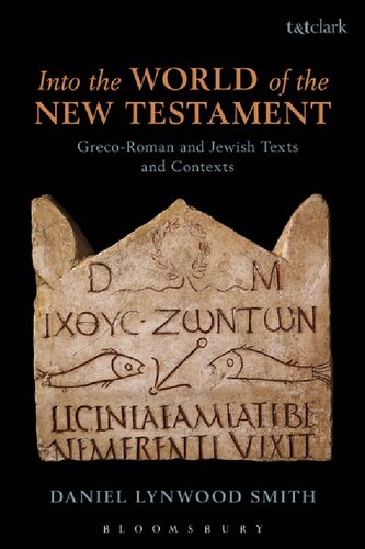 Into The World Of The New Testament Grecoroman And Jewish Texts And Contexts Daniel Lynwood Smith