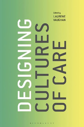 Designing Cultures Of Care Laurene Vaughan Editor