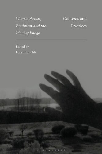 Women Artists Feminism And The Moving Image Contexts And Practices Lucy Reynolds Editor