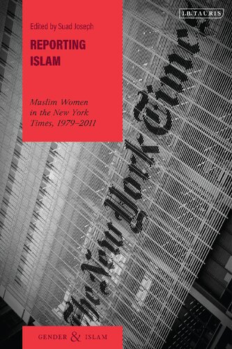 Reporting Islam Muslim Women In The New York Times 19792011 Suad Joseph Editor