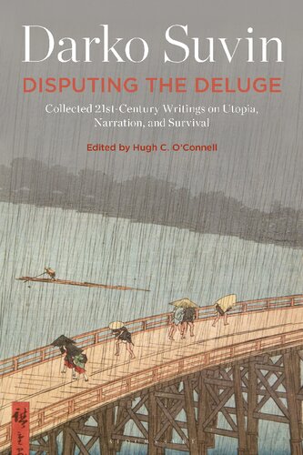 Disputing The Deluge Collected 21stcentury Writings On Utopia Narration And Survival 1st Edition Darko Suvin
