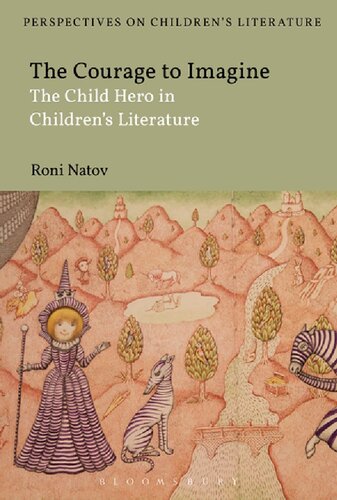 The Courage To Imagine The Child Hero In Childrens Literature Roni Natov