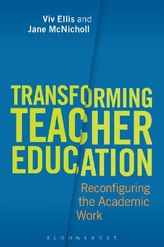 Transforming Teacher Education Reconfiguring The Academic Work Viv Ellis Jane Mcnicholl
