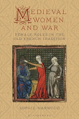 Medieval Women And War Female Roles In The Old French Tradition Sophie Harwood