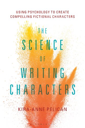 The Science Of Writing Characters Using Psychology To Create Compelling Fictional Characters Kiraanne Pelican