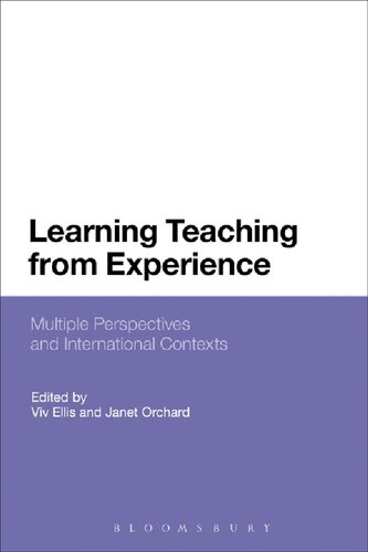 Learning Teaching From Experience Multiple Perspectives And International Contexts Viv Ellis Janet Orchard Editors
