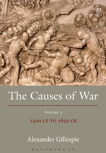 The Causes Of War Volume Iii 1400 Ce To 1650 Ce Alexander Gillespie