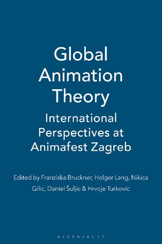 Global Animation Theory International Perspectives At Animafest Zagreb Franziska Bruckner Nikica Gili Holger Lang Daniel Ulji Hrvoje Turkovi Editors