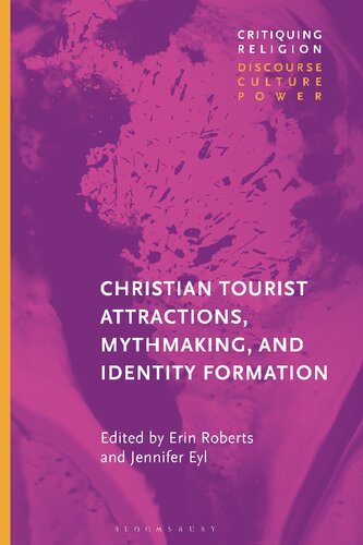 Christian Tourist Attractions Mythmaking And Identity Formation Erin Roberts Jennifer Eyl Editors