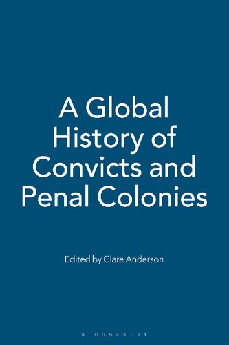 A Global History Of Convicts And Penal Colonies Clare Anderson