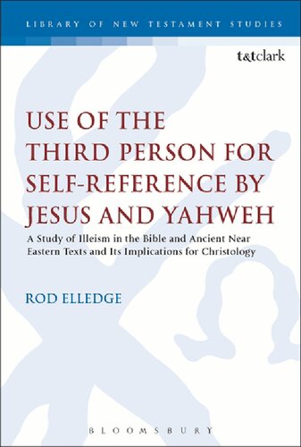 Use Of The Third Person For Selfreference By Jesus And Yahweh A Study Of Illeism In The Bible And Ancient Near Eastern Texts And Its Implications For Christology Unknown