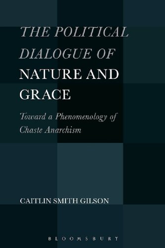 The Political Dialogue Of Nature And Grace Toward A Phenomenology Of Chaste Anarchism Caitlin Smith Gilson