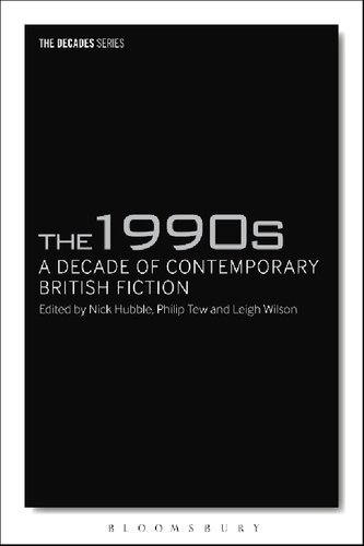 The 1990s A Decade Of Contemporary British Fiction Philip Tew Leigh Wilson Editors