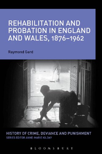 Rehabilitation And Probation In England And Wales 18761962 Raymond Gard