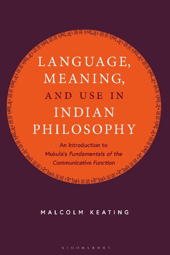 Language Meaning And Use In Indian Philosophy An Introduction To Mukulas Fundamentals Of The Communicative Function Malcolm Keating
