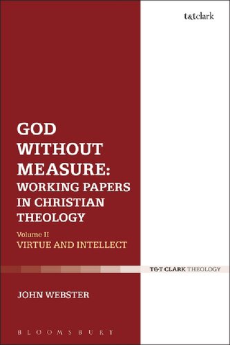 God Without Measure Working Papers In Christian Theology Volume 2 Virtue And Intellect John Webster