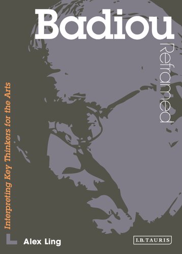 Badiou Reframed Interpreting Key Thinkers For The Arts Alex Ling