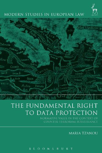 The Fundamental Right To Data Protection Normative Value In The Context Of Counterterrorism Surveillance Maria Tzanou