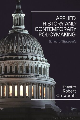 Applied History And Contemporary Policymaking School Of Statecraft Robert Crowcroft Editor