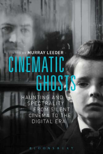 Cinematic Ghosts Haunting And Spectrality From Silent Cinema To The Digital Era Murray Leeder