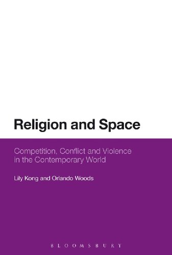 Religion And Space Competition Conflict And Violence In The Contemporary World Lily Kong Orlando Woods